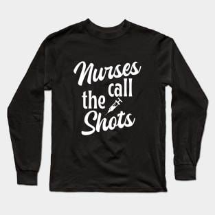 Nurses call the shots - funny nurse joke/pun (white) Long Sleeve T-Shirt